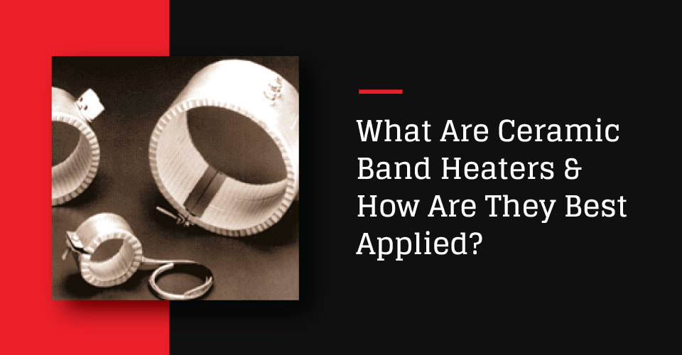 Whare Are Ceramic Band Heaters & How Are They Best Applied?